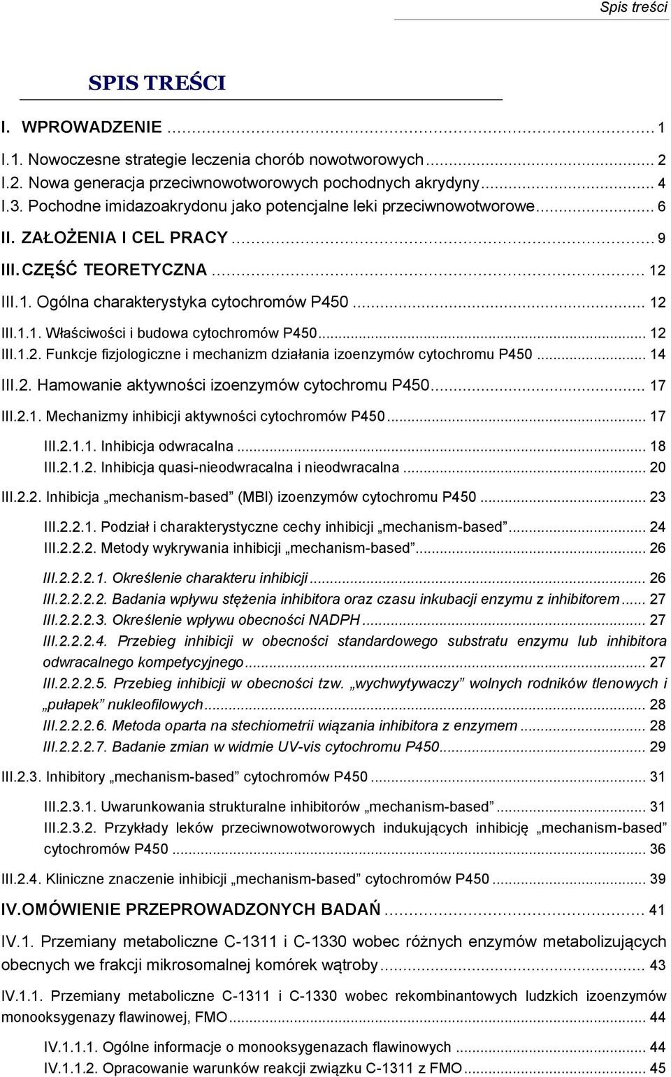 .. 12 III.1.2. Funkcje fizjologiczne i mechanizm działania izoenzymów cytochromu P450... 14 III.2. Hamowanie aktywności izoenzymów cytochromu P450... 17 III.2.1. Mechanizmy inhibicji aktywności cytochromów P450.
