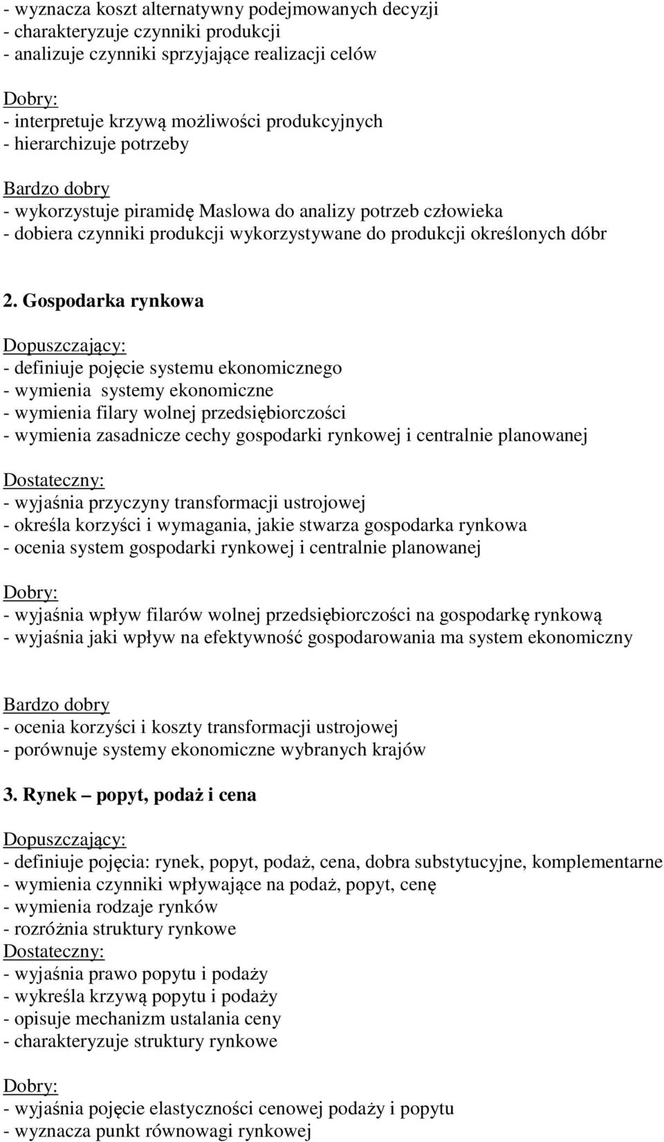 Gospodarka rynkowa - definiuje pojęcie systemu ekonomicznego - wymienia systemy ekonomiczne - wymienia filary wolnej przedsiębiorczości - wymienia zasadnicze cechy gospodarki rynkowej i centralnie