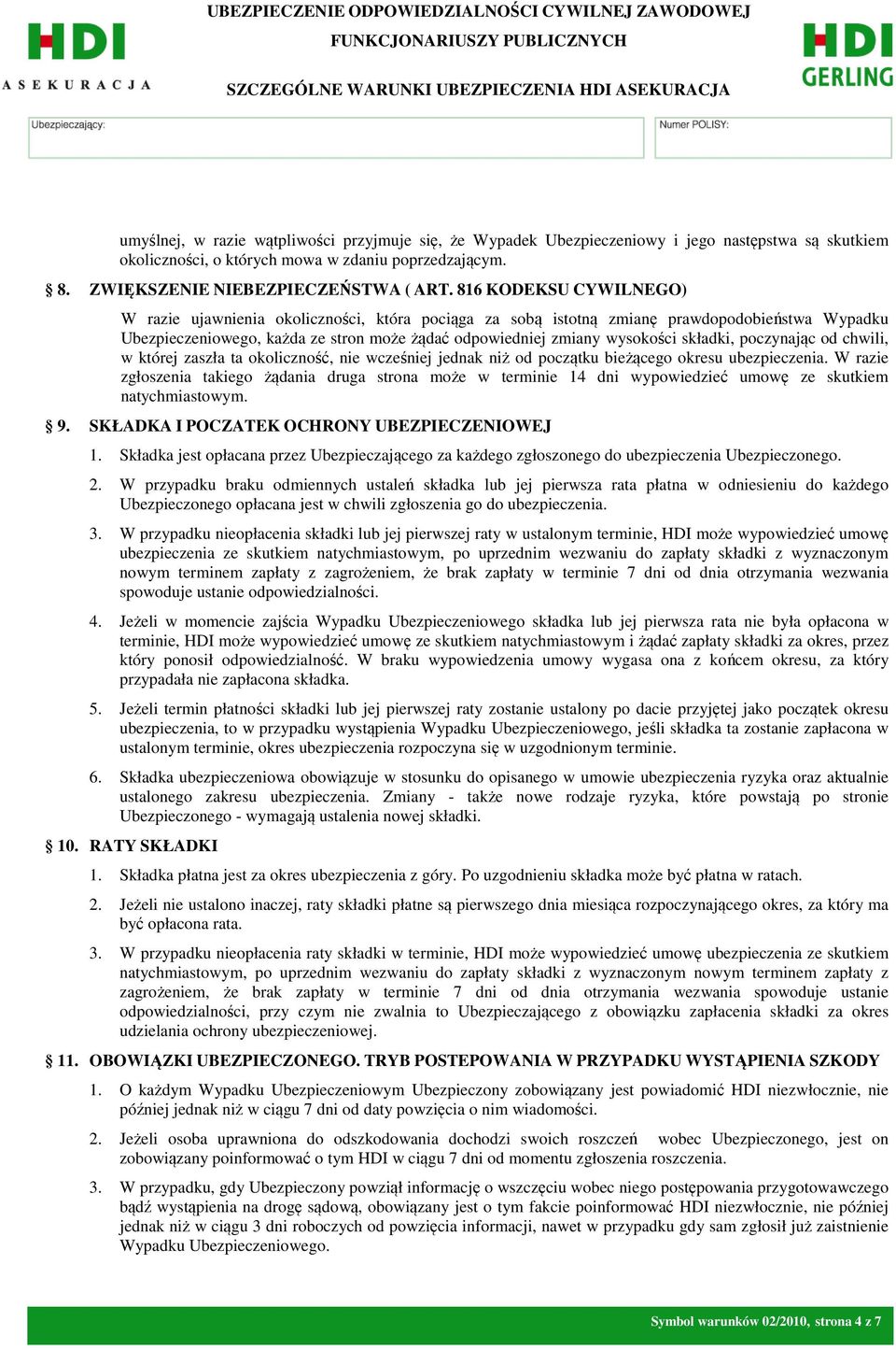 składki, poczynając od chwili, w której zaszła ta okoliczność, nie wcześniej jednak niż od początku bieżącego okresu ubezpieczenia.