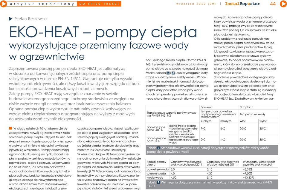 Gwarantuje nie tylko wysoki współczynnik efektywności, ale niższy koszt inwestycji ze względu na brak konieczności prowadzenia kosztownych robót ziemnych.