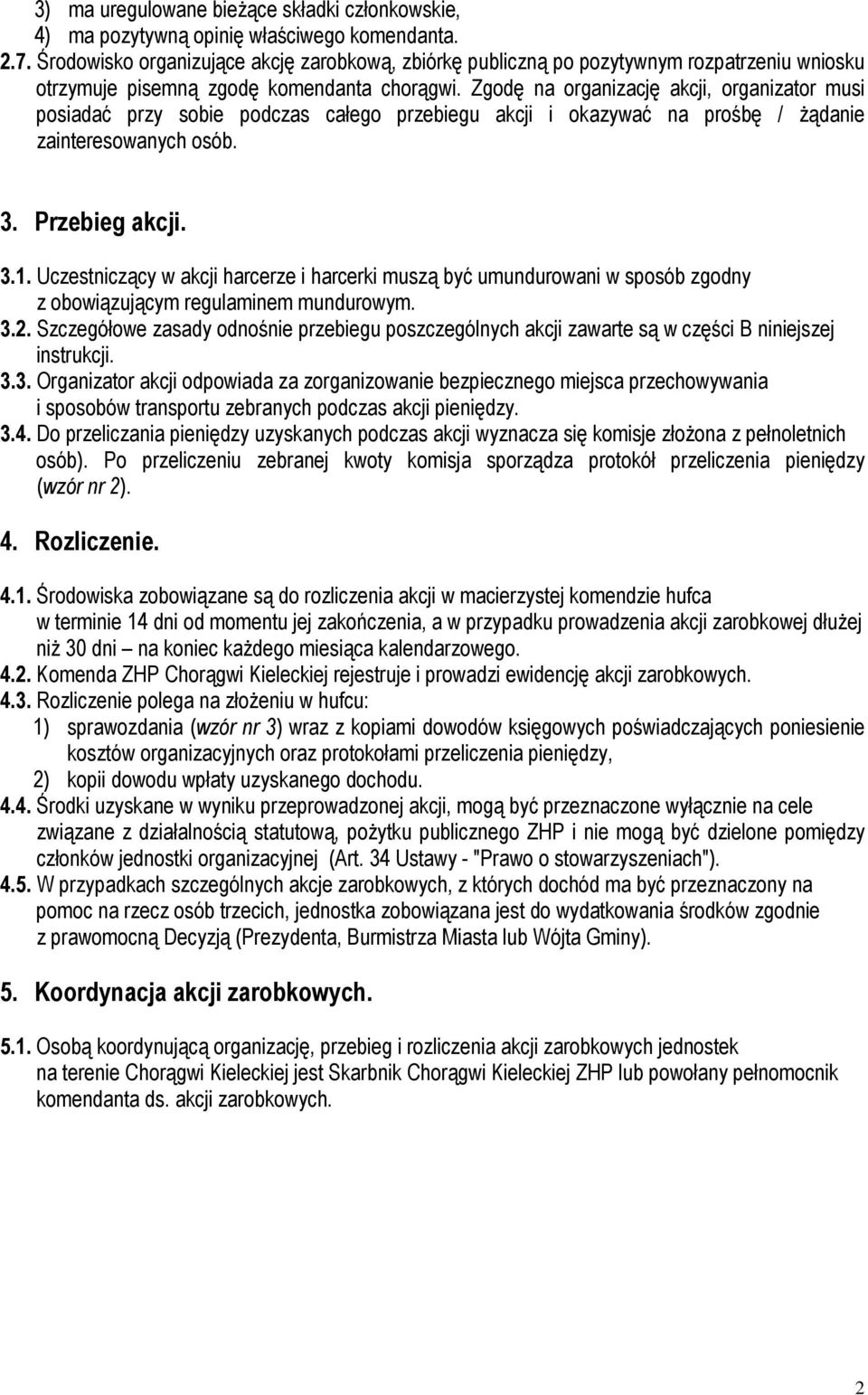 Zgodę na organizację akcji, organizator musi posiadać przy sobie podczas całego przebiegu akcji i okazywać na prośbę / żądanie zainteresowanych osób. 3. Przebieg akcji. 3.1.