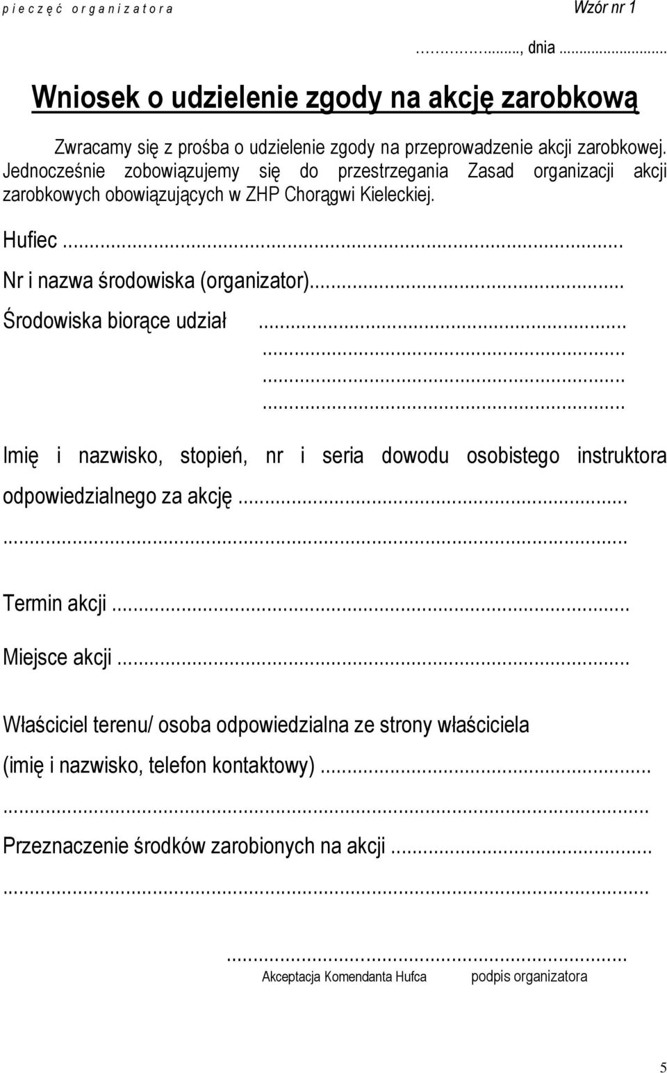 .. Środowiska biorące udział............ Imię i nazwisko, stopień, nr i seria dowodu osobistego instruktora odpowiedzialnego za akcję...... Termin akcji... Miejsce akcji.