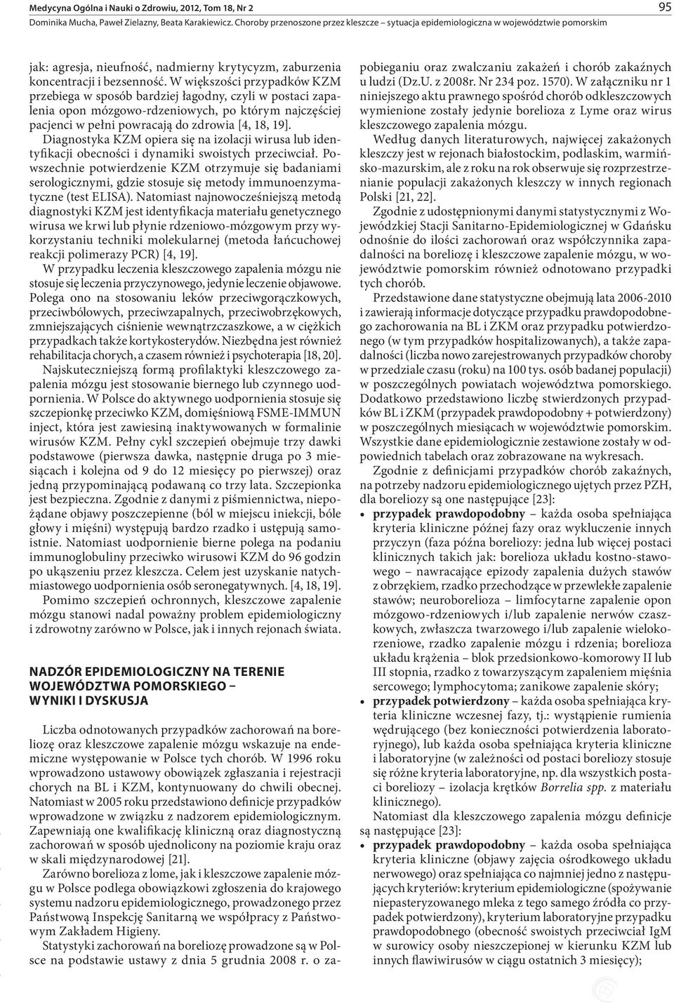 Diagnostyka KZM opiera się na izolacji wirusa lub identyfikacji obecności i dynamiki swoistych przeciwciał.