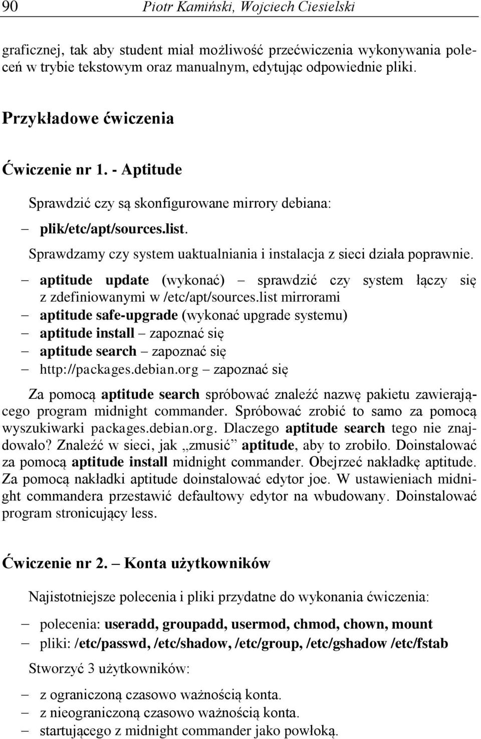 aptitude update (wykonać) sprawdzić czy system łączy się z zdefiniowanymi w /etc/apt/sources.