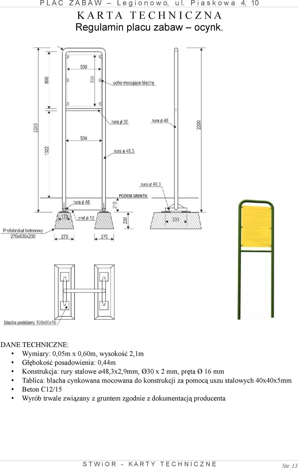 ø48,3x2,9mm, Ø30 x 2 mm, pręta Ø 16 mm Tablica: blacha cynkowana mocowana do konstrukcji za