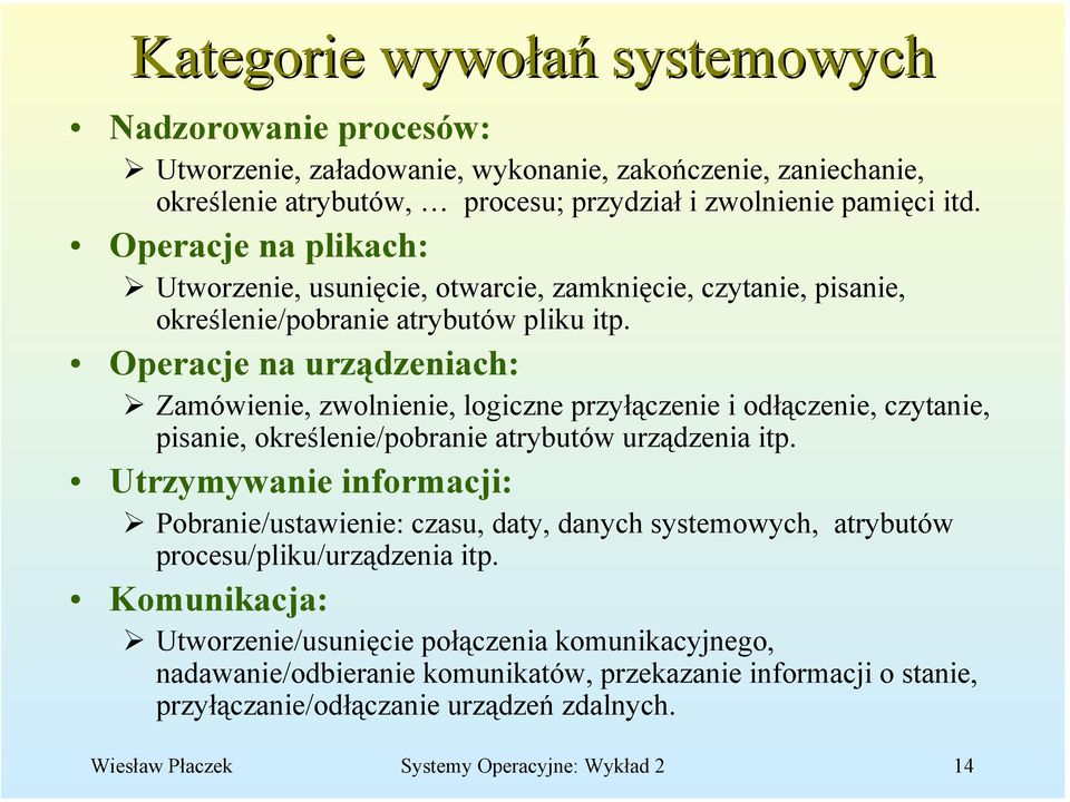 Operacje na urządzeniach: Zamówienie, zwolnienie, logiczne przyłączenie i odłączenie, czytanie, pisanie, określenie/pobranie atrybutów urządzenia itp.