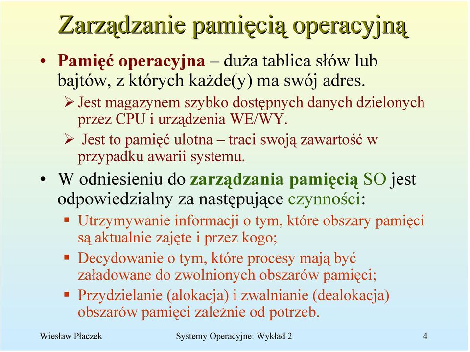 W odniesieniu do zarządzania pamięcią SO jest odpowiedzialny za następujące czynności: Utrzymywanie informacji o tym, które obszary pamięci są aktualnie zajęte i