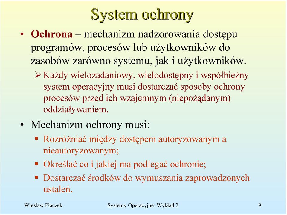 Każdy wielozadaniowy, wielodostępny i współbieżny system operacyjny musi dostarczać sposoby ochrony procesów przed ich wzajemnym