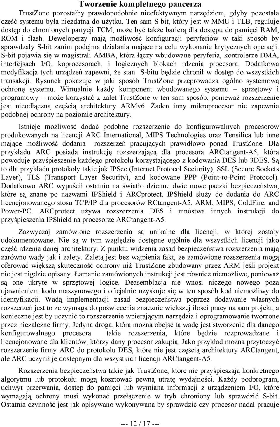 Deweloperzy mają możliwość konfiguracji peryferiów w taki sposób by sprawdzały S-bit zanim podejmą działania mające na celu wykonanie krytycznych operacji.