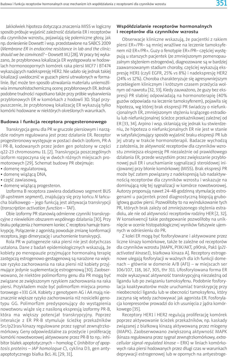 przedstawione na SABCS 2009 (Membrane ER in endocrine resistance in lab and the clinic: should we be convinced? Dowsett M.) [28].