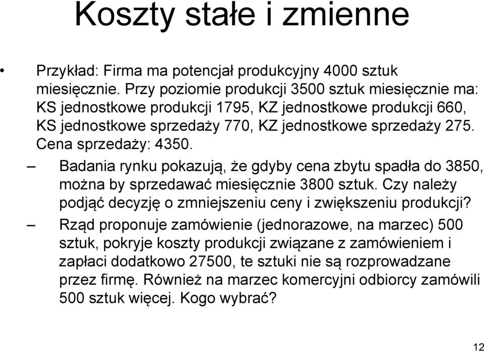 Cena sprzedaży: 4350. Badania rynku pokazują, że gdyby cena zbytu spadła do 3850, można by sprzedawać miesięcznie 3800 sztuk.