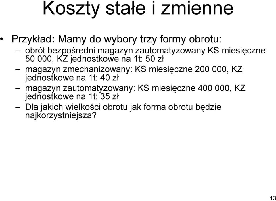 miesięczne 200 000, KZ jednostkowe na 1t: 40 zł magazyn zautomatyzowany: KS miesięczne 400 000,