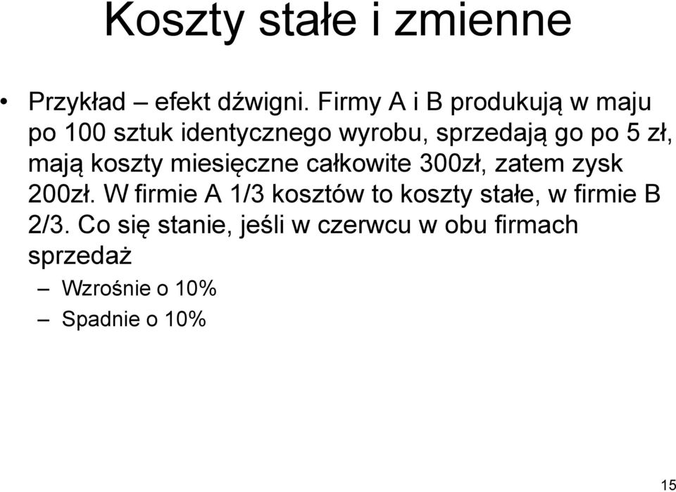 zł, mają koszty miesięczne całkowite 300zł, zatem zysk 200zł.