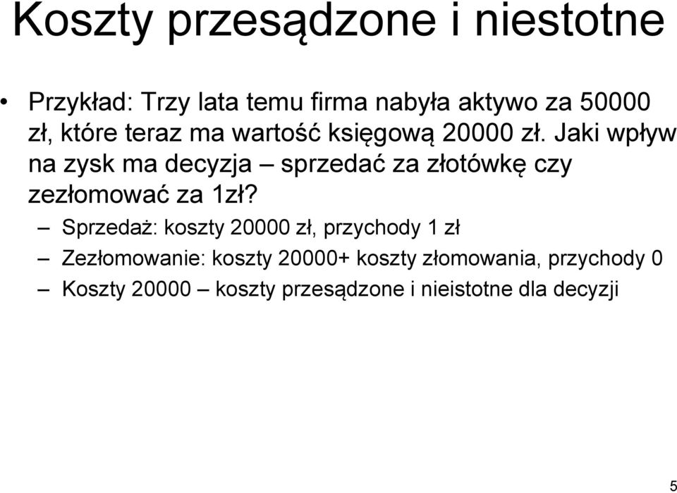 Jaki wpływ na zysk ma decyzja sprzedać za złotówkę czy zezłomować za 1zł?