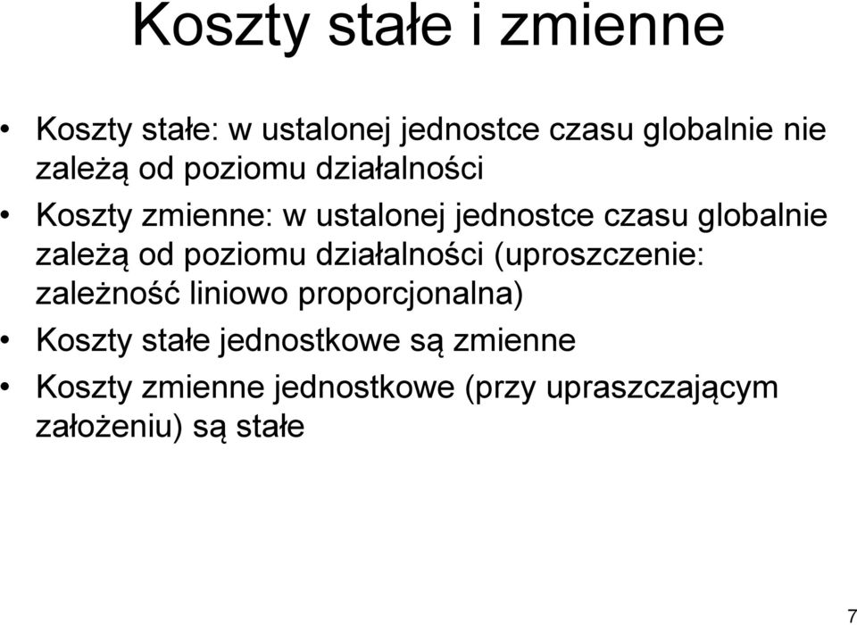 poziomu działalności (uproszczenie: zależność liniowo proporcjonalna) Koszty stałe