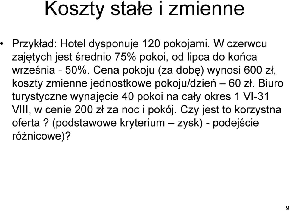 Cena pokoju (za dobę) wynosi 600 zł, koszty zmienne jednostkowe pokoju/dzień 60 zł.