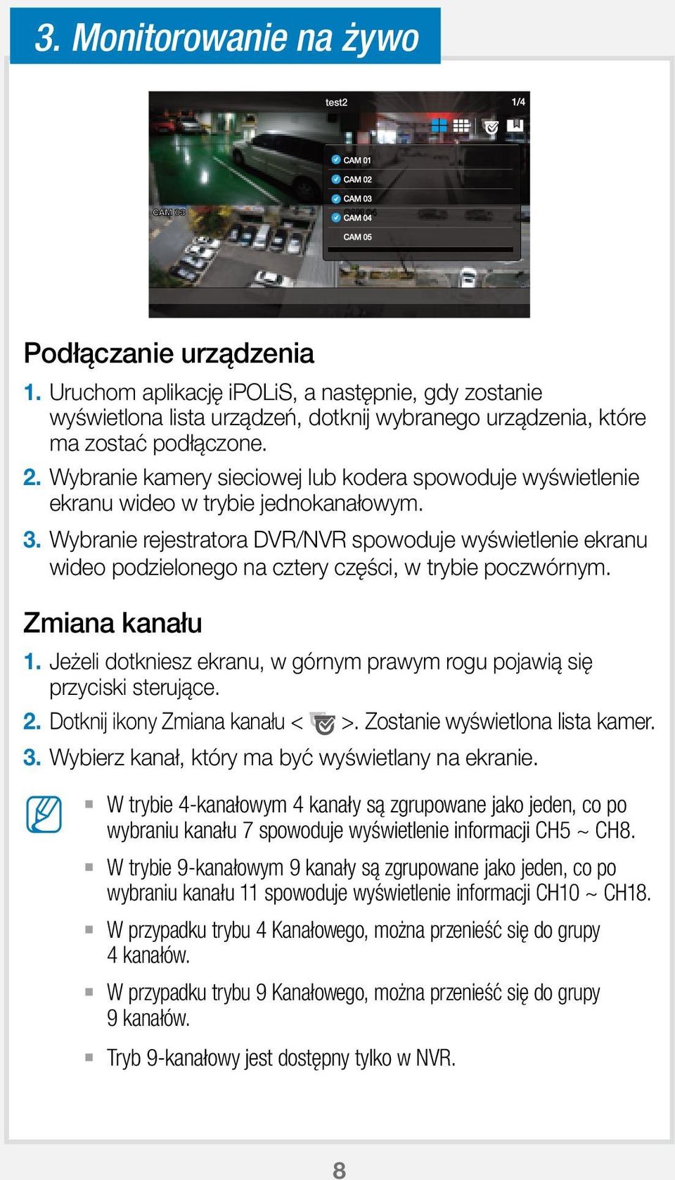 Wybranie rejestratora DVR/NVR spowoduje wyświetlenie ekranu wideo podzielonego na cztery części, w trybie poczwórnym. Zmiana kanału 1.