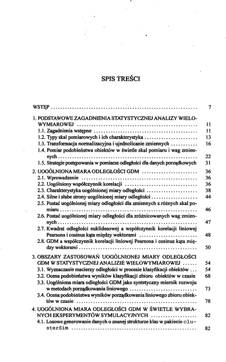 Pomiar podobieństwa obiektów w świetle skal pomiaru i wag zmiennych.......................................................... 22 1.5.