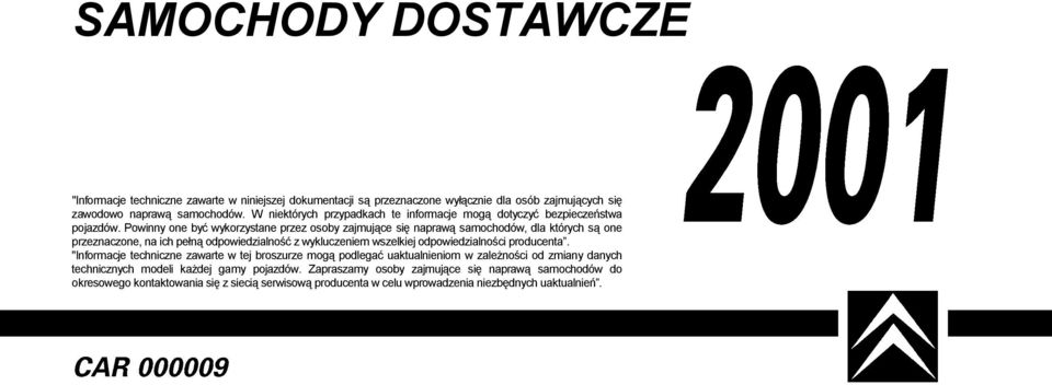 Powinny one być wykorzystane przez osoby zajmujące się naprawą samochodów, dla których są one przeznaczone, na ich pełną odpowiedzialność z wykluczeniem wszelkiej odpowiedzialności