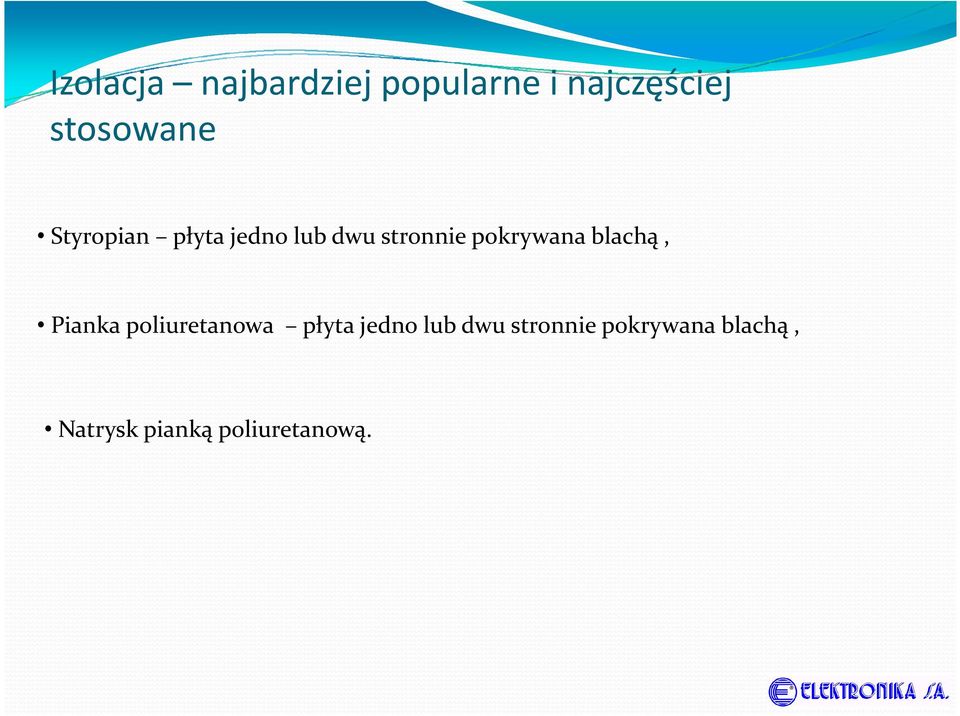 pokrywana blachą, Pianka poliuretanowa płyta jedno