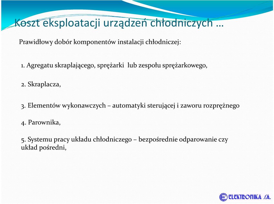 Skraplacza, 3. Elementów wykonawczych automatyki sterującej i zaworu rozprężnego 4.