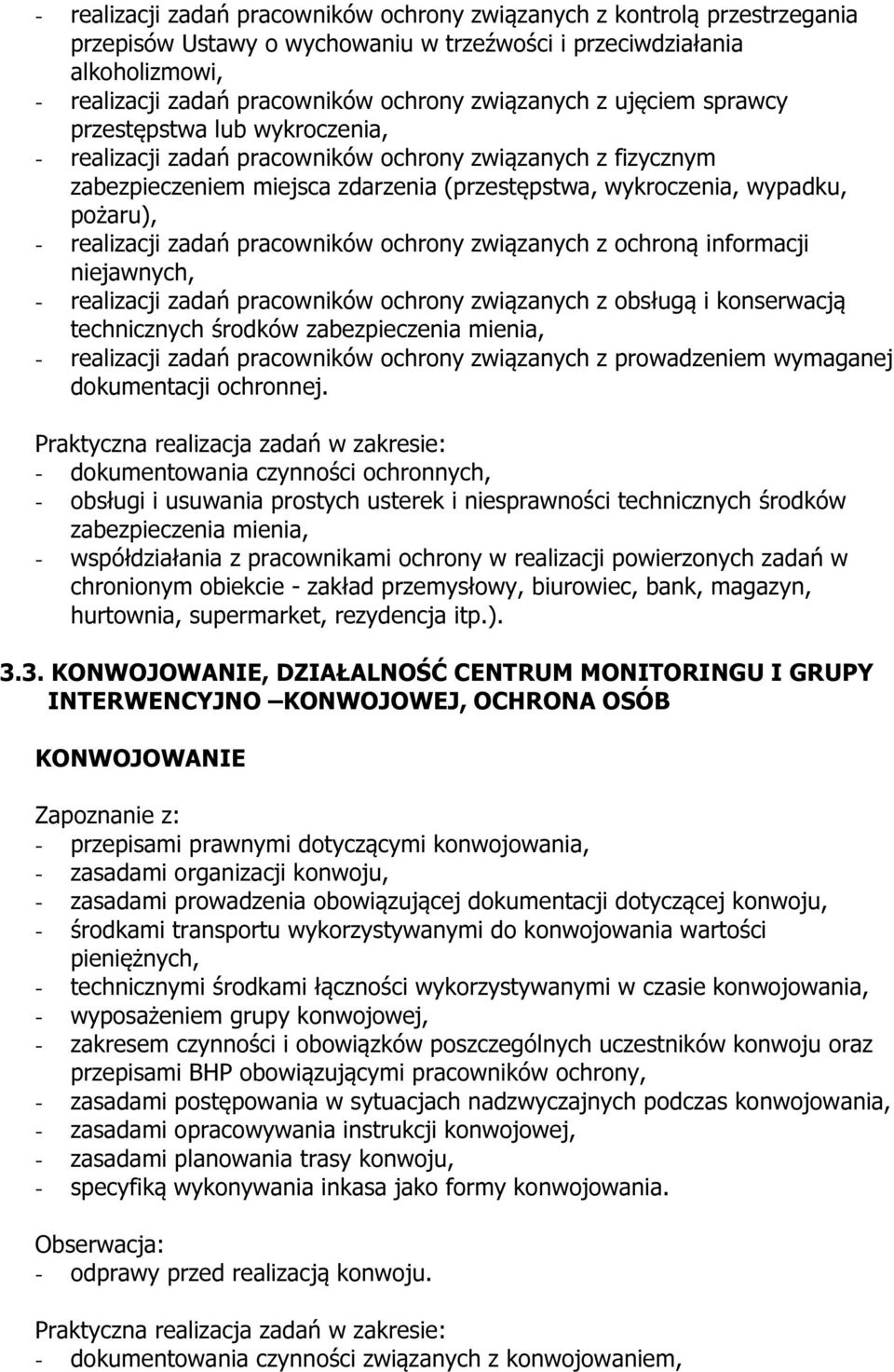 pożaru), - realizacji zadań pracowników ochrony związanych z ochroną informacji niejawnych, - realizacji zadań pracowników ochrony związanych z obsługą i konserwacją technicznych środków