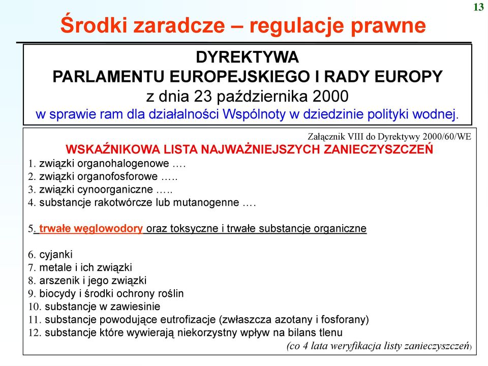 substancje rakotwórcze lub mutanogenne. 5. trwałe węglowodory oraz toksyczne i trwałe substancje organiczne 6. cyjanki 7. metale i ich związki 8. arszenik i jego związki 9.