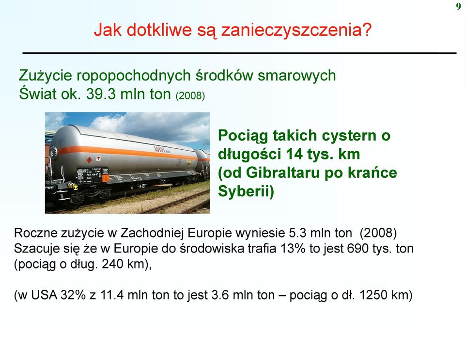 km (od Gibraltaru po krańce Syberii) Roczne zużycie w Zachodniej Europie wyniesie 5.