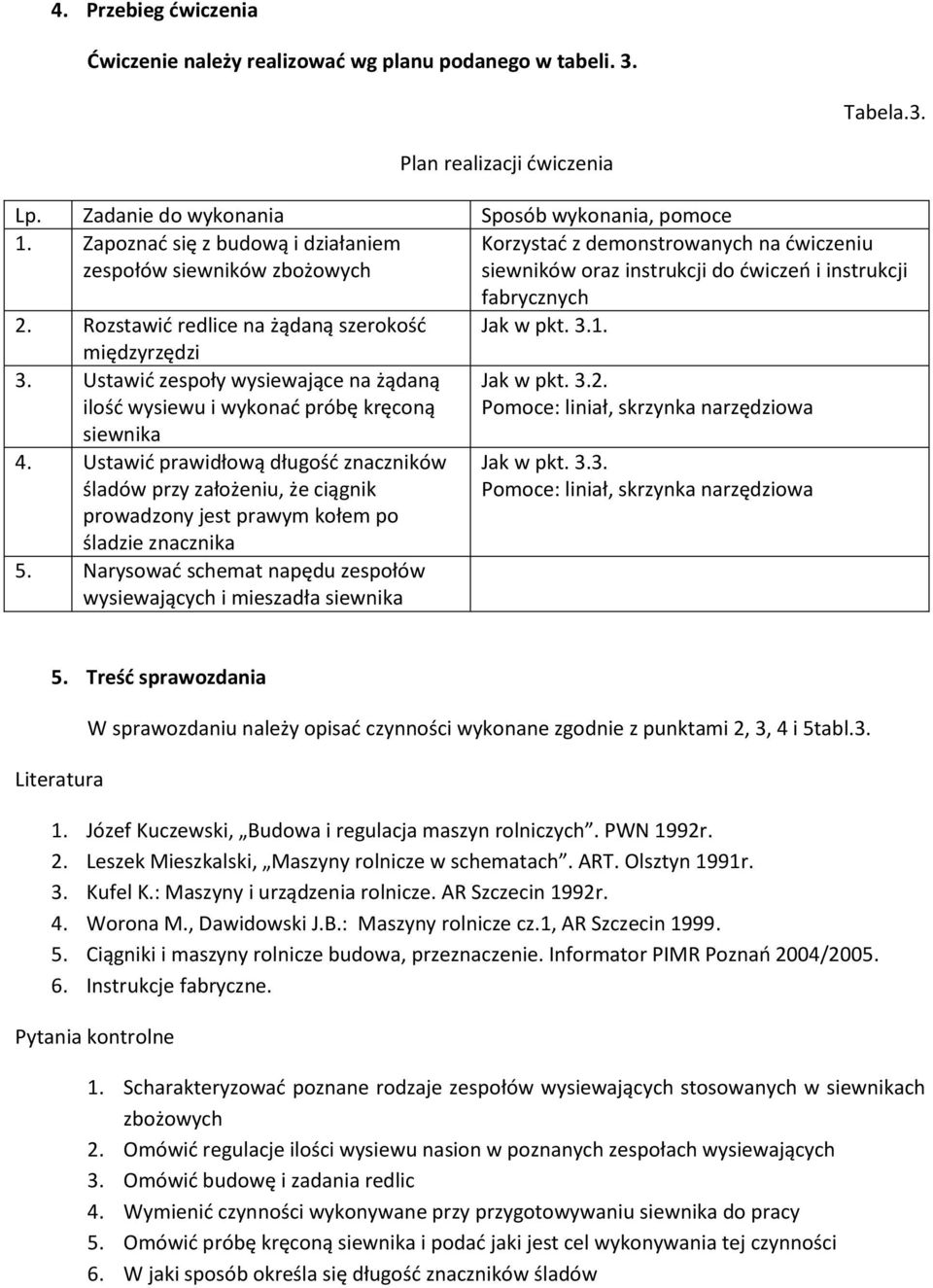 Rozstawid redlice na żądaną szerokośd Jak w pkt. 3.1. międzyrzędzi 3. Ustawid zespoły wysiewające na żądaną ilośd wysiewu i wykonad próbę kręconą siewnika 4.