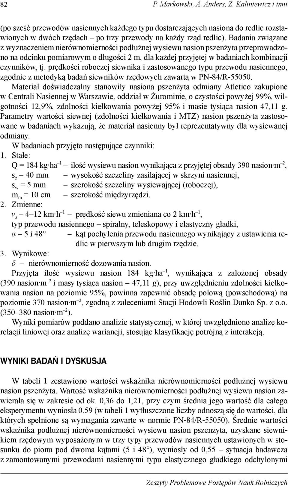 prędkości roboczej siewnika i zastosowanego typu przewodu nasiennego, zgodnie z metodyką badań siewników rzędowych zawartą w PN-84/R-55050.