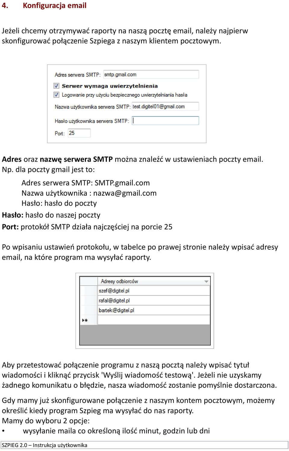 com Hasło: hasło do poczty Hasło: hasło do naszej poczty Port: protokół SMTP działa najczęściej na porcie 25 Po wpisaniu ustawień protokołu, w tabelce po prawej stronie należy wpisać adresy email, na