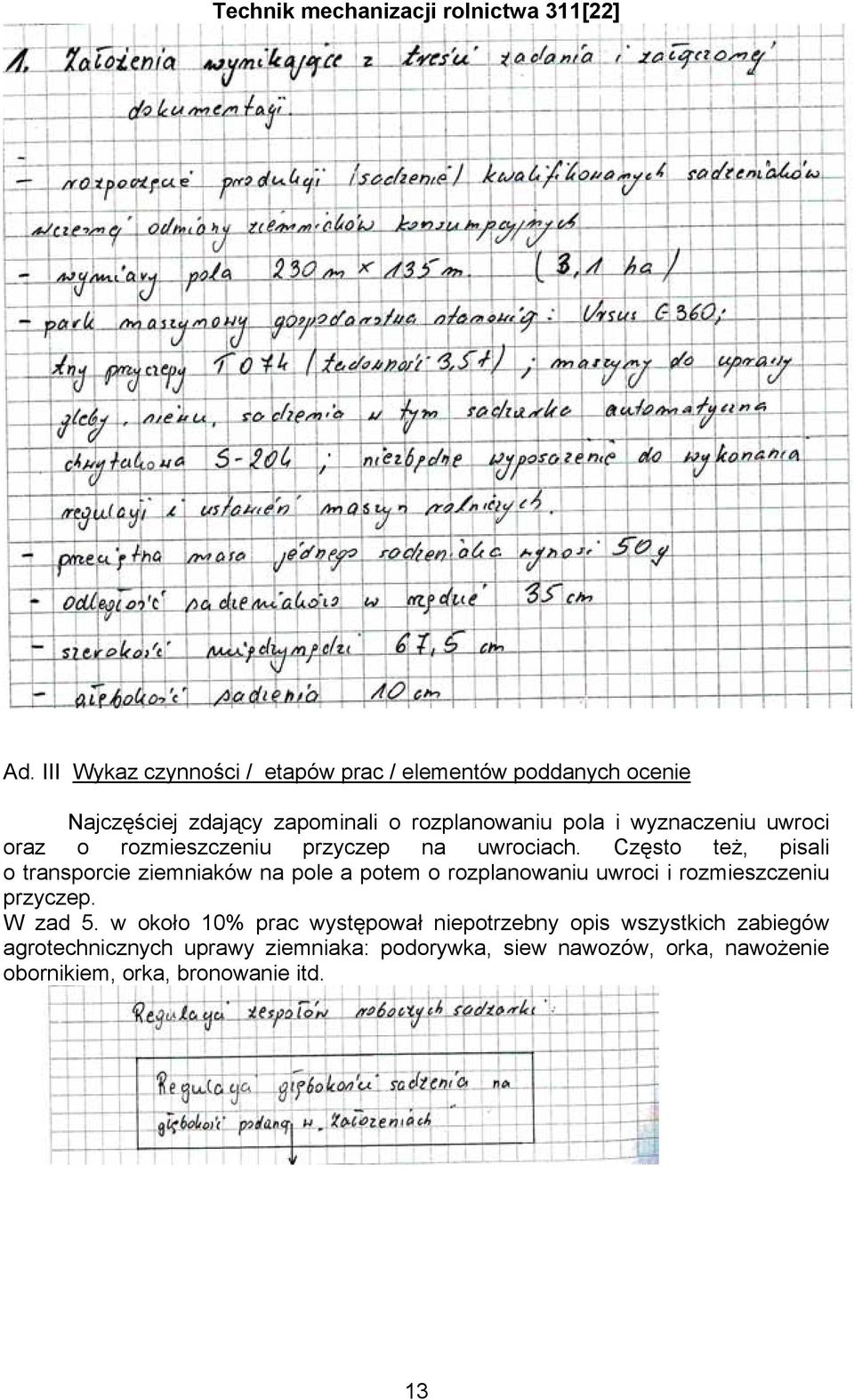 Często też, pisali o transporcie ziemniaków na pole a potem o rozplanowaniu uwroci i rozmieszczeniu przyczep. W zad 5.