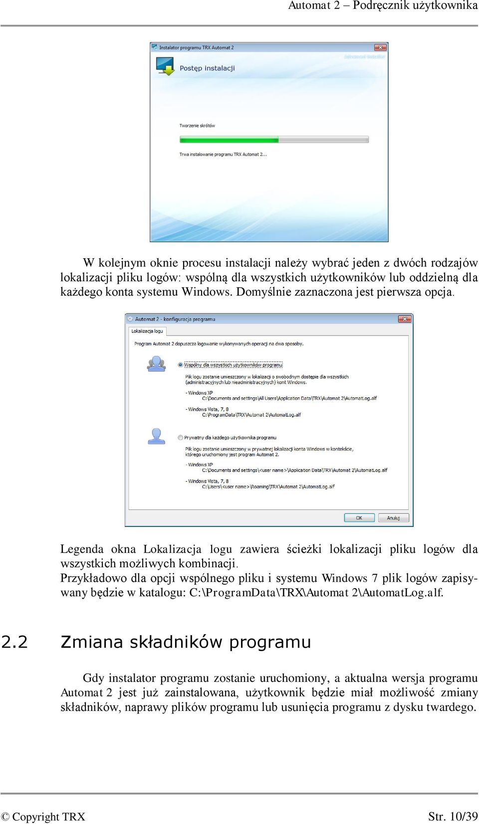 Przykładowo dla opcji wspólnego pliku i systemu Windows 7 plik logów zapisywany będzie w katalogu: C:\ProgramData\TRX\Automat 2\