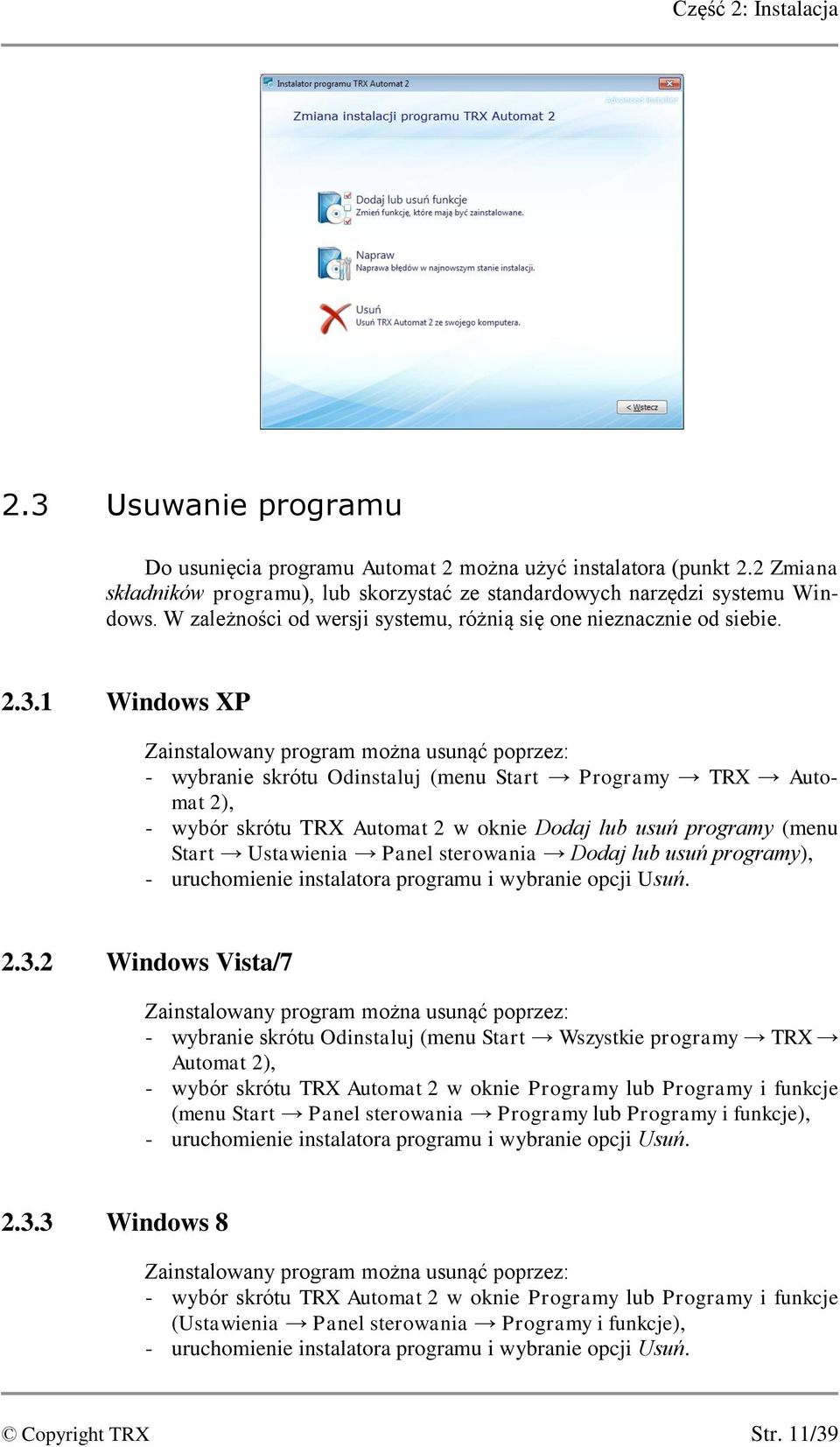 1 Windows XP Zainstalowany program można usunąć poprzez: - wybranie skrótu Odinstaluj (menu Start Programy TRX Automat 2), - wybór skrótu TRX Automat 2 w oknie Dodaj lub usuń programy (menu Start