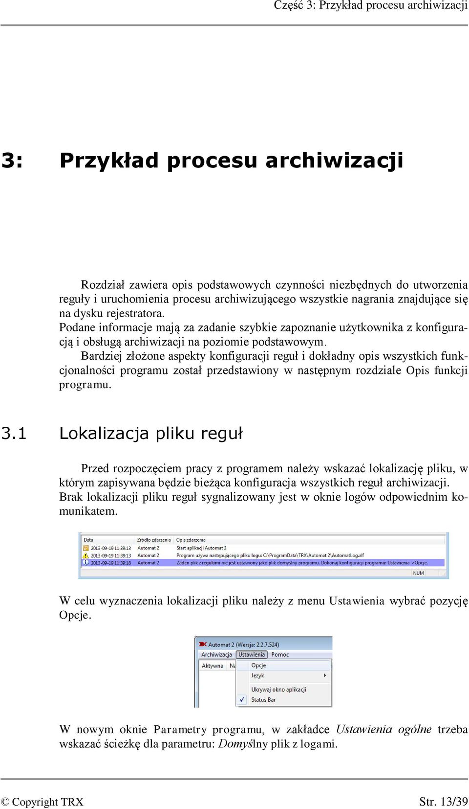Bardziej złożone aspekty konfiguracji reguł i dokładny opis wszystkich funkcjonalności programu został przedstawiony w następnym rozdziale Opis funkcji programu. 3.
