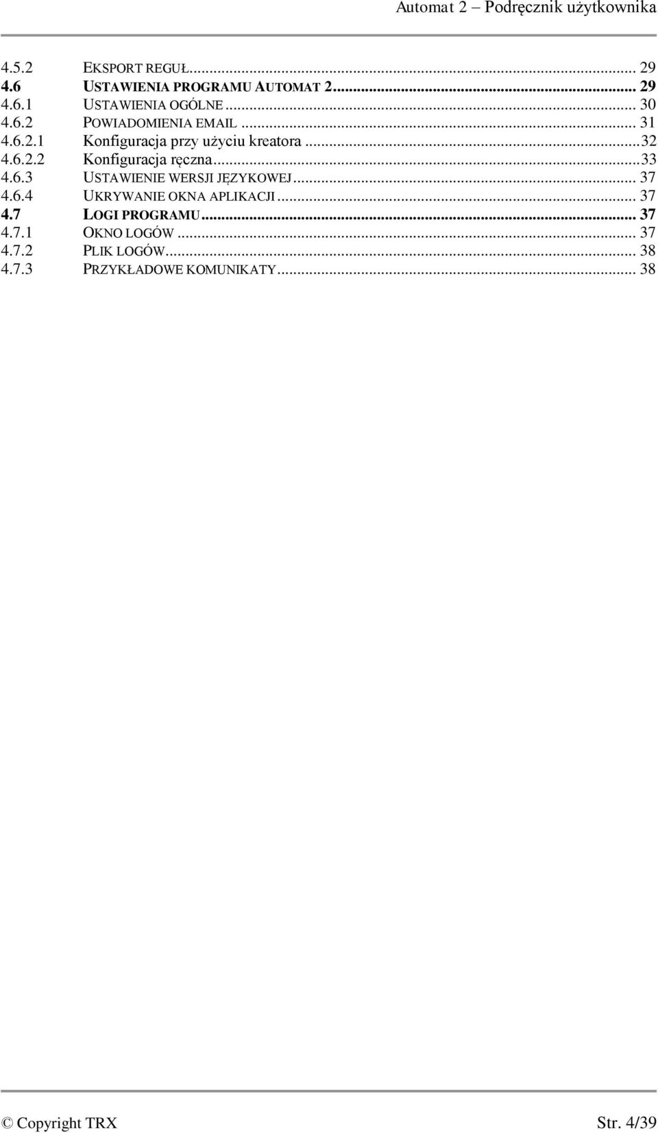 .. 33 4.6.3 USTAWIENIE WERSJI JĘZYKOWEJ... 37 4.6.4 UKRYWANIE OKNA APLIKACJI... 37 4.7 LOGI PROGRAMU... 37 4.7.1 OKNO LOGÓW.