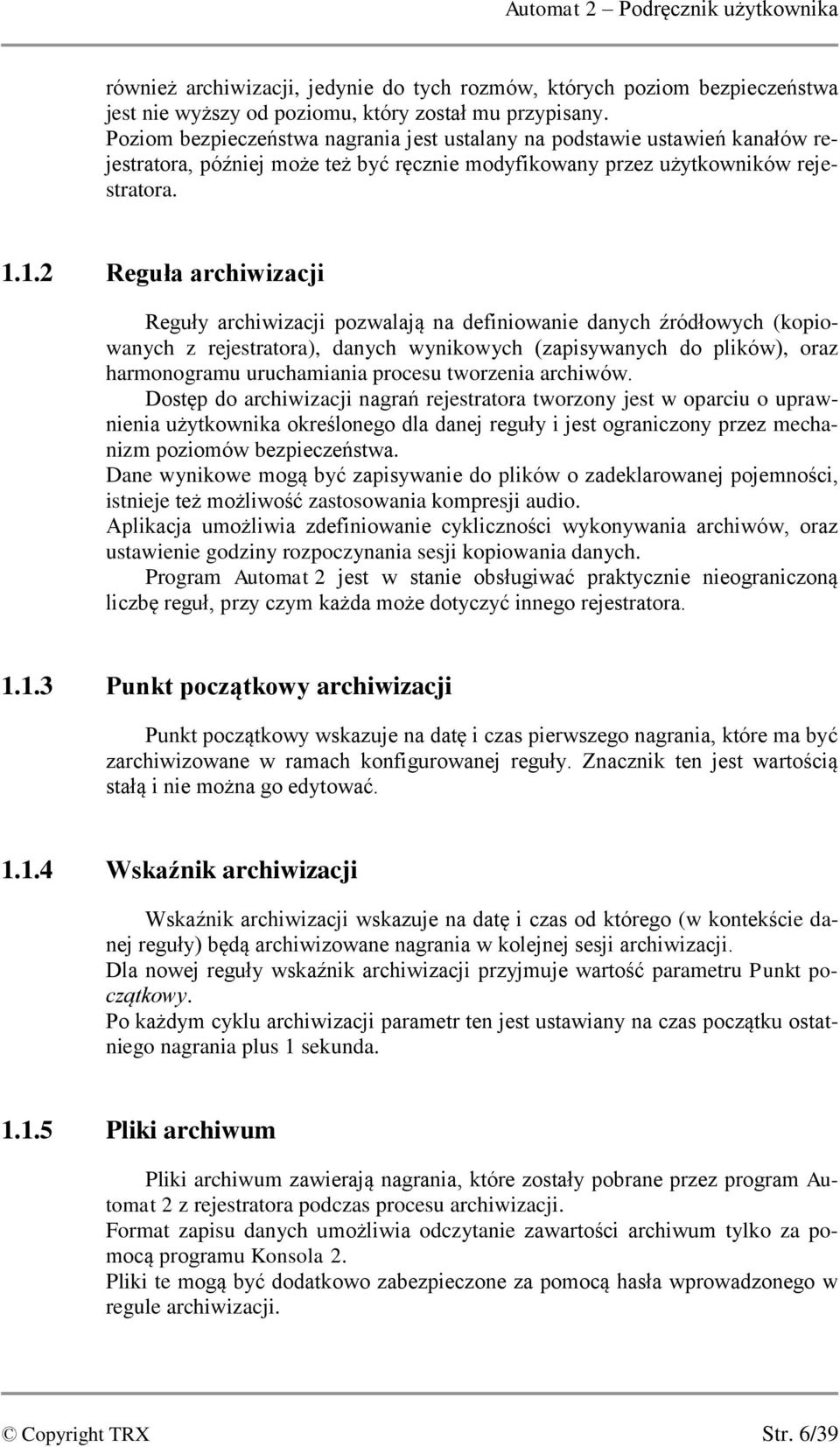 1.2 Reguła archiwizacji Reguły archiwizacji pozwalają na definiowanie danych źródłowych (kopiowanych z rejestratora), danych wynikowych (zapisywanych do plików), oraz harmonogramu uruchamiania