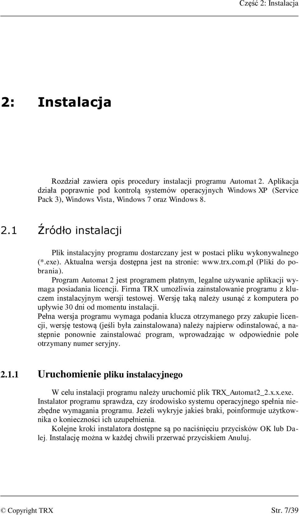 1 Źródło instalacji Plik instalacyjny programu dostarczany jest w postaci pliku wykonywalnego (*.exe). Aktualna wersja dostępna jest na stronie: www.trx.com.pl (Pliki do pobrania).