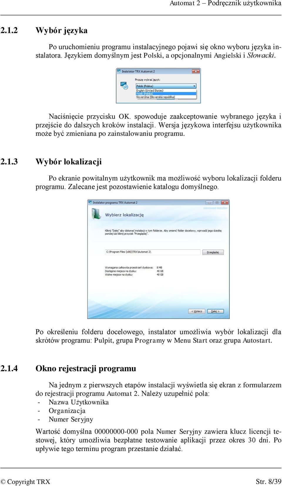 Wersja językowa interfejsu użytkownika może być zmieniana po zainstalowaniu programu. 2.1.3 Wybór lokalizacji Po ekranie powitalnym użytkownik ma możliwość wyboru lokalizacji folderu programu.