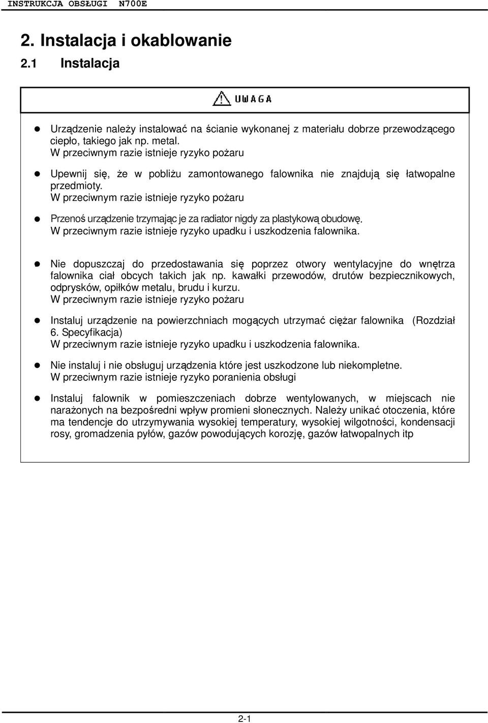 W przeciwnym razie istnieje ryzyko poŝaru Przenoś urządzenie trzymając je za radiator nigdy za plastykową obudowę. W przeciwnym razie istnieje ryzyko upadku i uszkodzenia falownika.