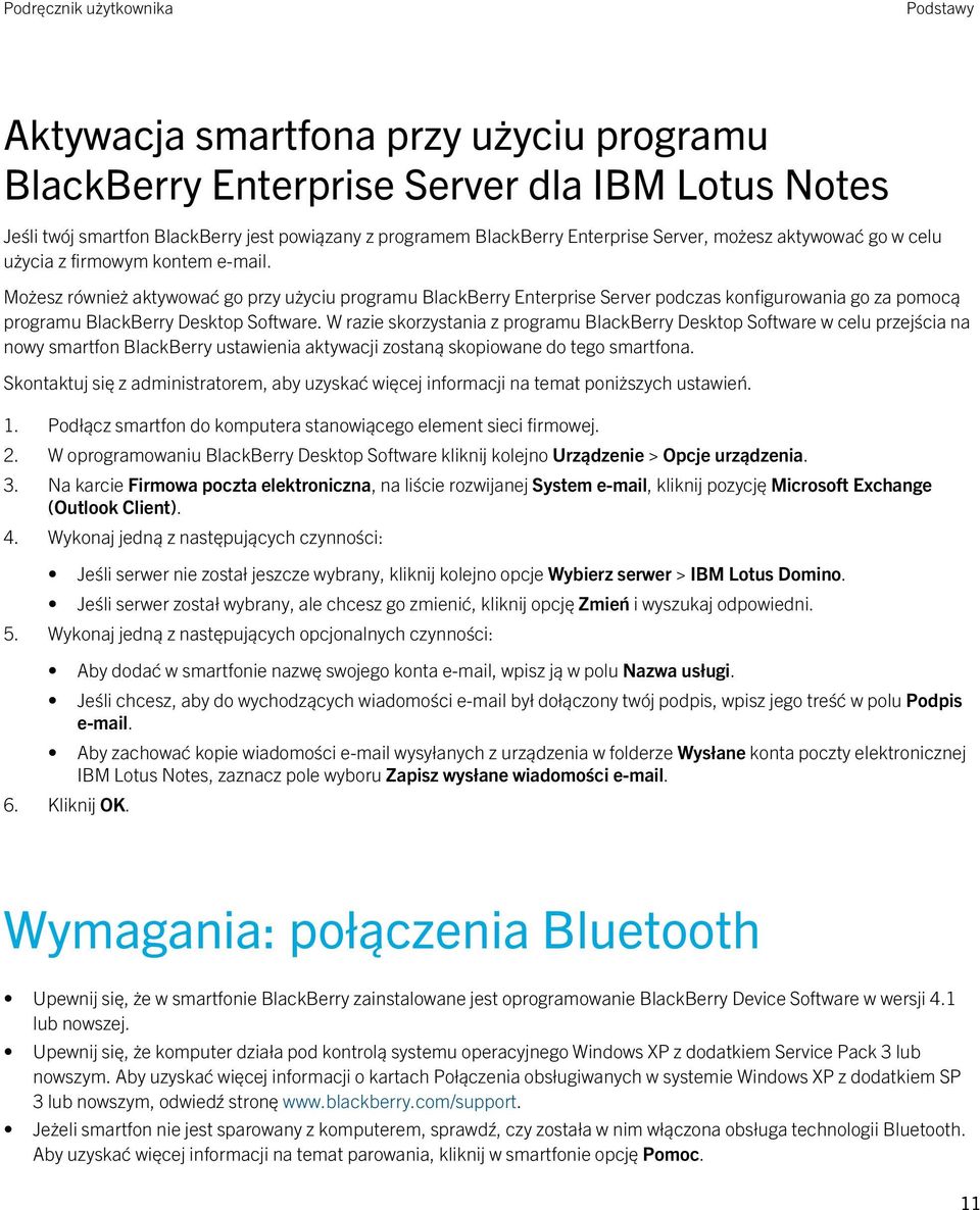 Możesz również aktywować go przy użyciu programu BlackBerry Enterprise Server podczas konfigurowania go za pomocą programu BlackBerry Desktop Software.