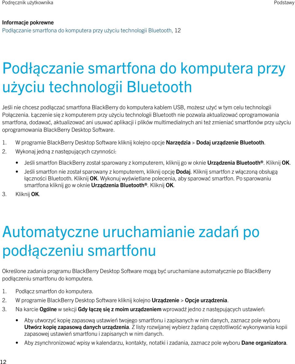 Łączenie się z komputerem przy użyciu technologii Bluetooth nie pozwala aktualizować oprogramowania smartfona, dodawać, aktualizować ani usuwać aplikacji i plików multimedialnych ani też zmieniać