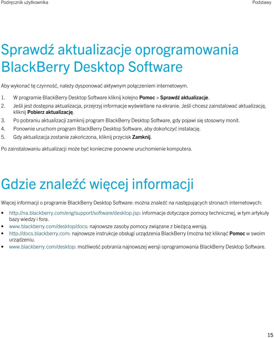 Jeśli chcesz zainstalować aktualizację, kliknij Pobierz aktualizację. 3. Po pobraniu aktualizacji zamknij program BlackBerry Desktop Software, gdy pojawi się stosowny monit. 4.