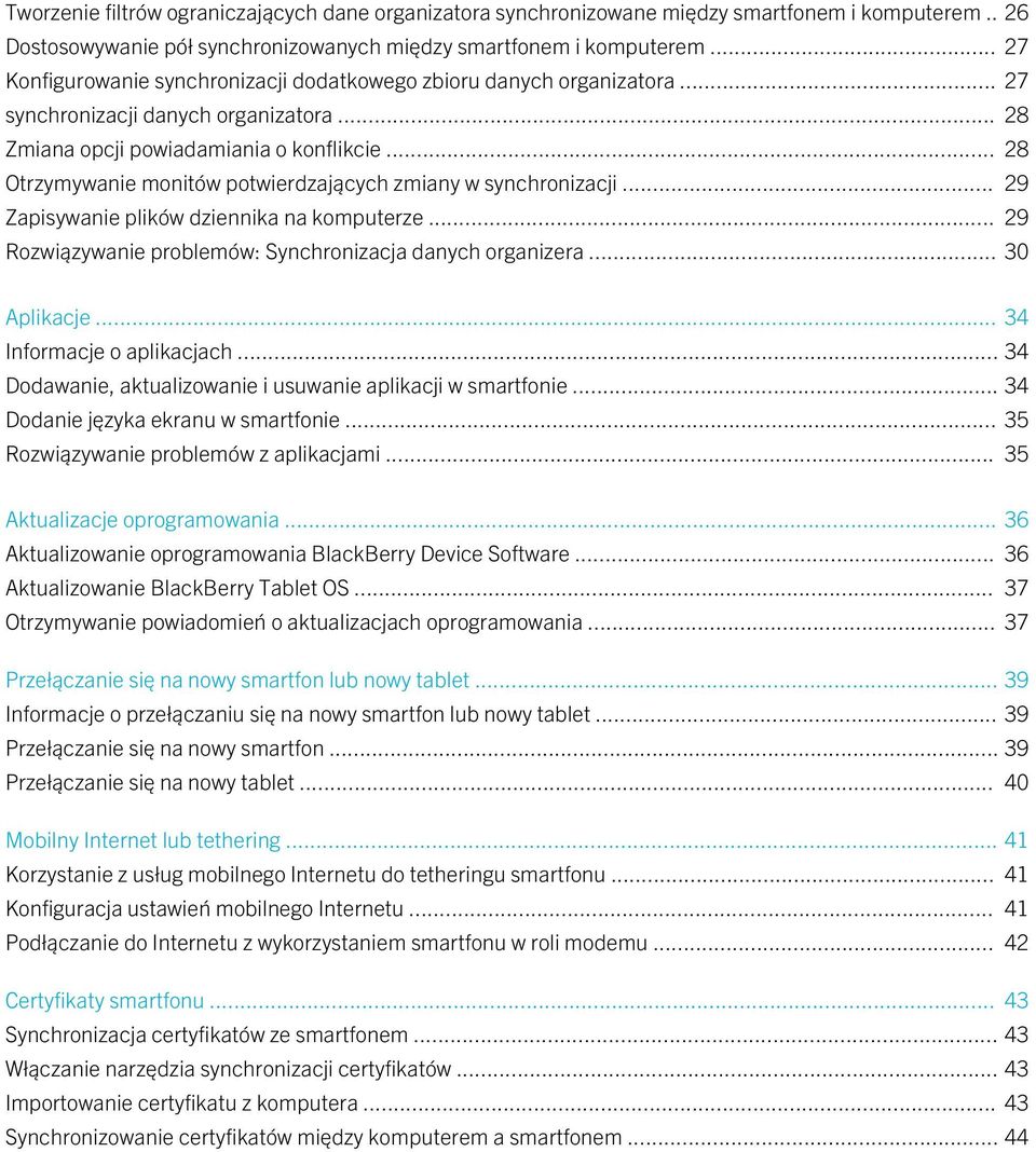 .. 28 Otrzymywanie monitów potwierdzających zmiany w synchronizacji... 29 Zapisywanie plików dziennika na komputerze... 29 Rozwiązywanie problemów: Synchronizacja danych organizera... 30 Aplikacje.