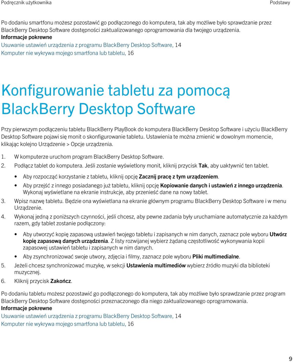 Informacje pokrewne Usuwanie ustawień urządzenia z programu BlackBerry Desktop Software, 14 Komputer nie wykrywa mojego smartfona lub tabletu, 16 Konfigurowanie tabletu za pomocą BlackBerry Desktop