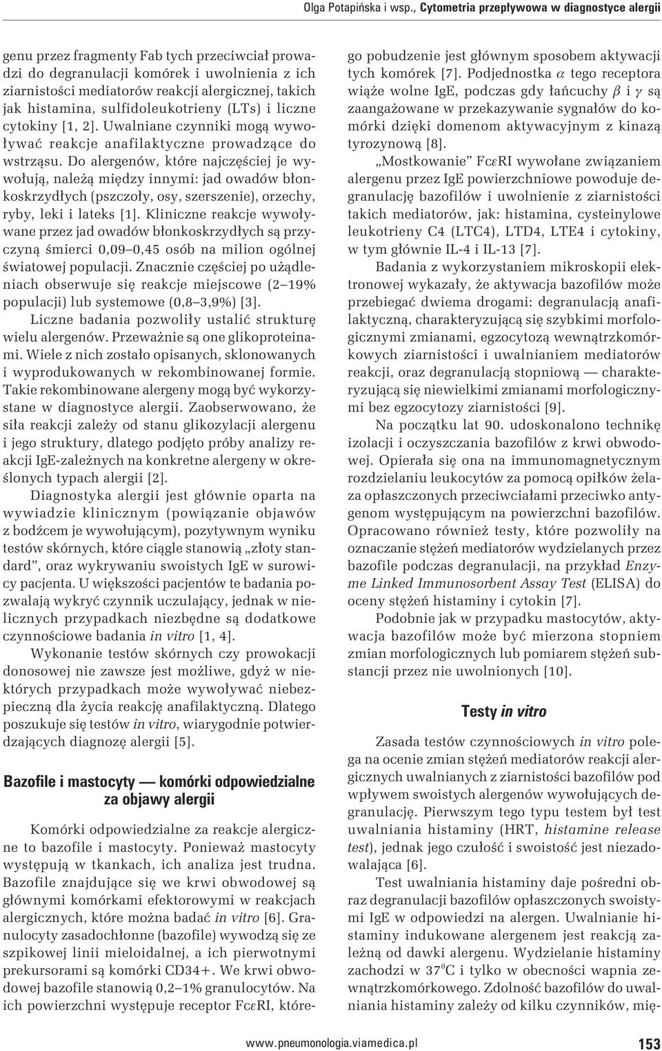swoistych alergenów wywołujących degranulację. Pierwszym tego typu testem był test uwalniania histaminy (HRT, histamine release test), jednak jego czułość i swoistość jest niezadowalająca [6].