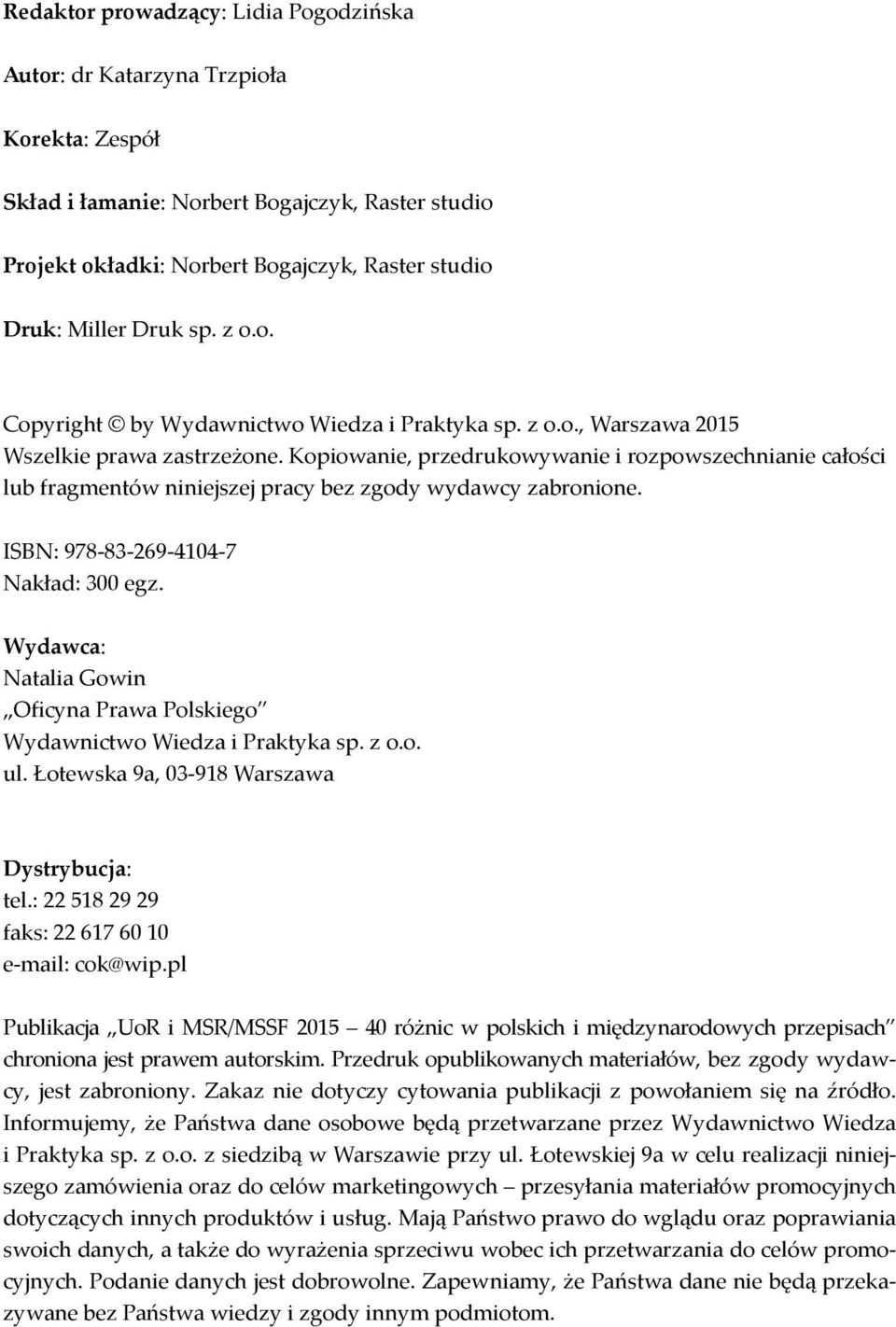 Kopiowanie, przedrukowywanie i rozpowszechnianie całości lub fragmentów niniejszej pracy bez zgody wydawcy zabronione. ISBN: 978-83-269-4104-7 Nakład: 300 egz.