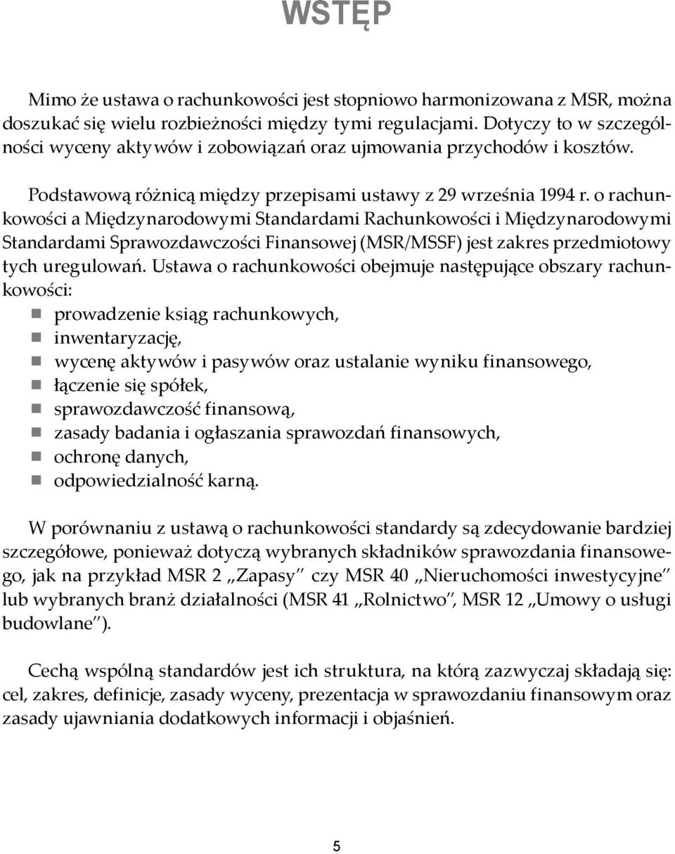 o rachunkowości a Międzynarodowymi Standardami Rachunkowości i Międzynarodowymi Standardami Sprawozdawczości Finansowej (MSR/MSSF) jest zakres przedmiotowy tych uregulowań.