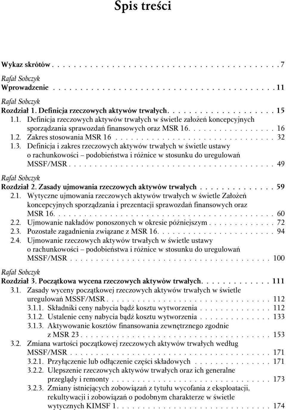 2. Zakres stosowania MSR 16............................... 32 1.3. Definicja i zakres rzeczowych aktywów trwałych w świetle ustawy MSSF/MSR........................................ 49 Rozdział 2.