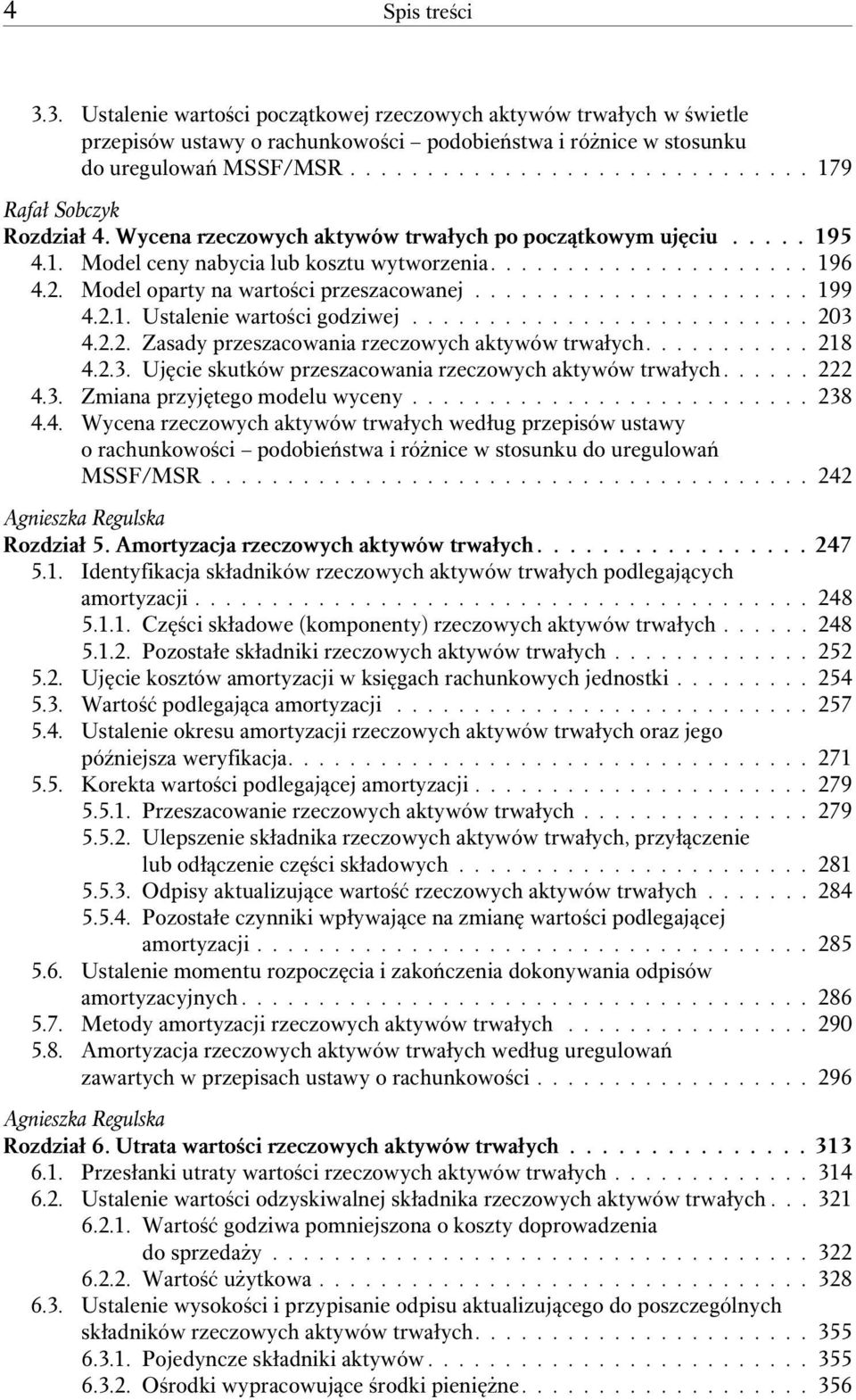 2.1. Ustalenie wartości godziwej.......................... 203 4.2.2. Zasady przeszacowania rzeczowych aktywów trwałych........... 218 4.2.3. Ujęcie skutków przeszacowania rzeczowych aktywów trwałych.